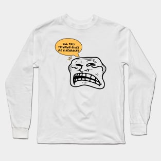 All this thinking gives me a headache. funny design Long Sleeve T-Shirt